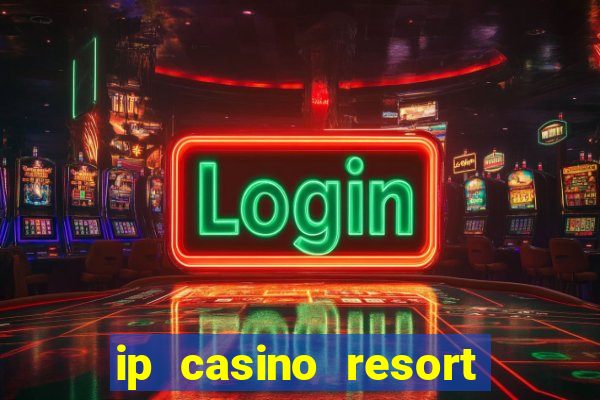 ip casino resort biloxi mississippi