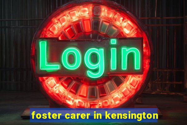 foster carer in kensington