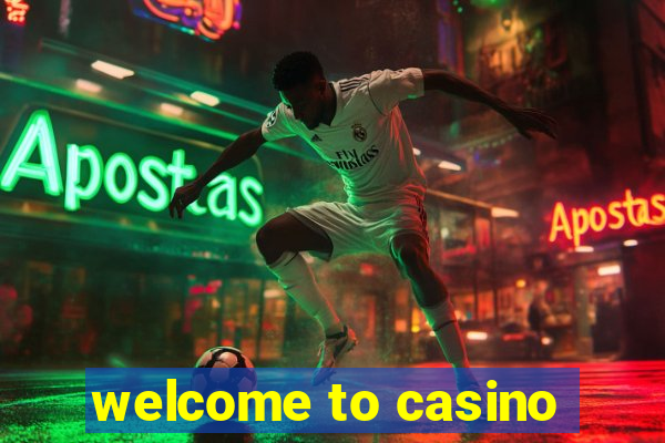 welcome to casino