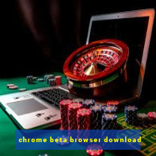 chrome beta browser download