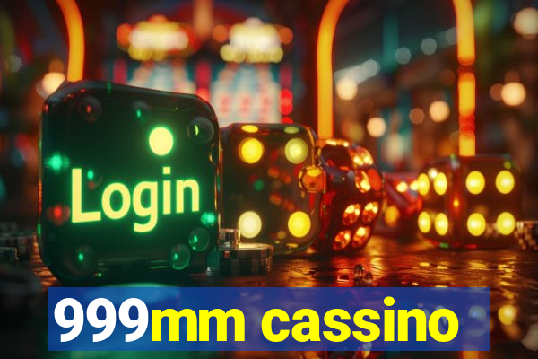 999mm cassino