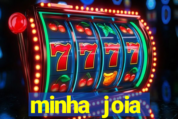 minha joia significado minha joia giria