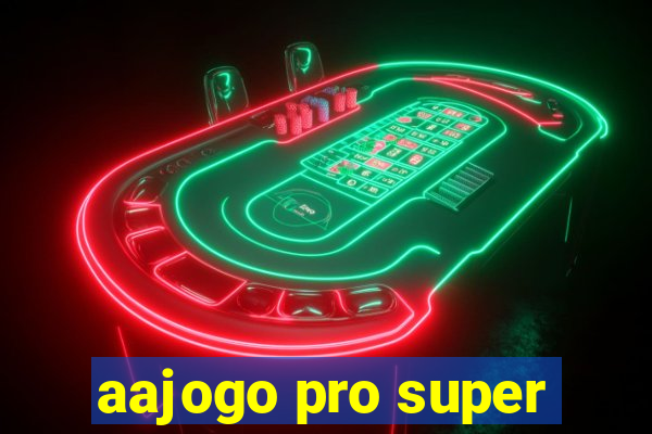 aajogo pro super