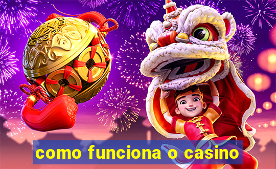 como funciona o casino