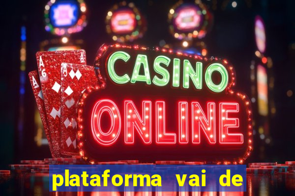 plataforma vai de bet gusttavo lima