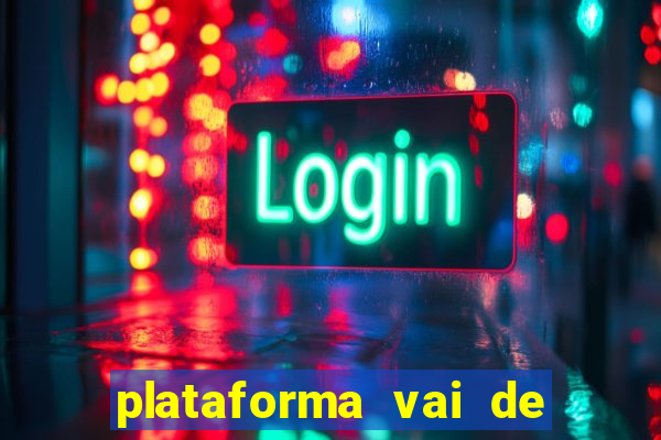 plataforma vai de bet gusttavo lima