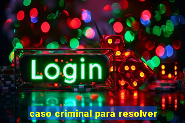 caso criminal para resolver