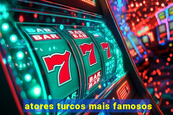 atores turcos mais famosos