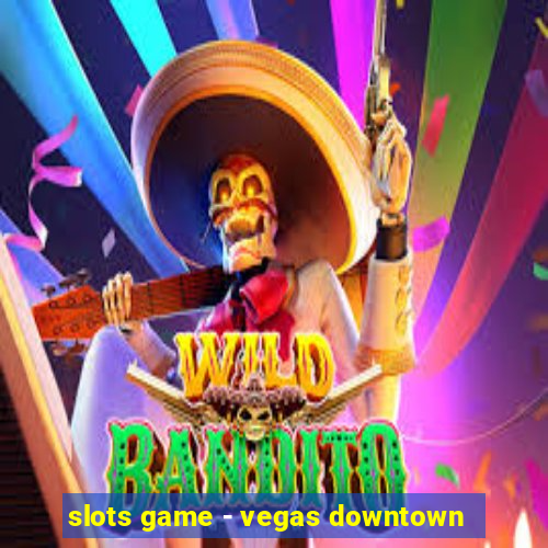 slots game - vegas downtown