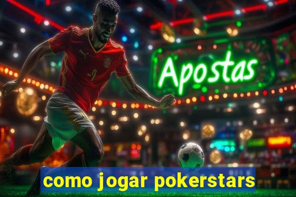 como jogar pokerstars