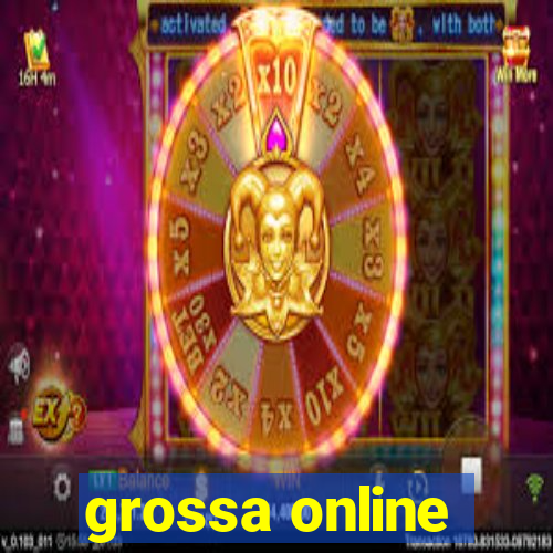 grossa online