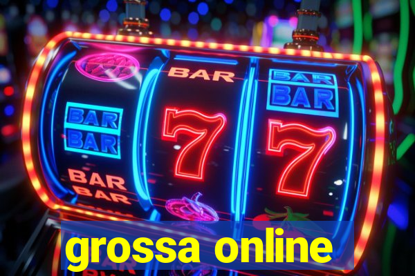 grossa online