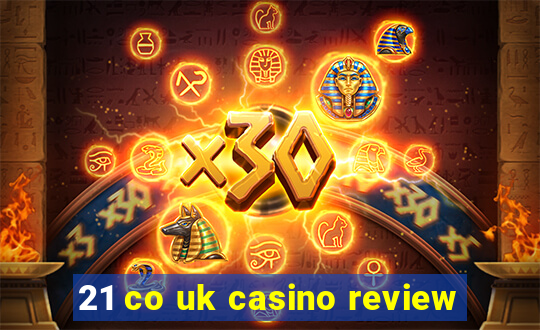 21 co uk casino review