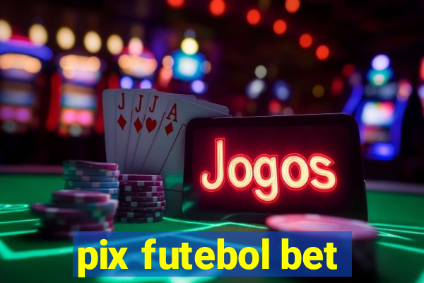 pix futebol bet