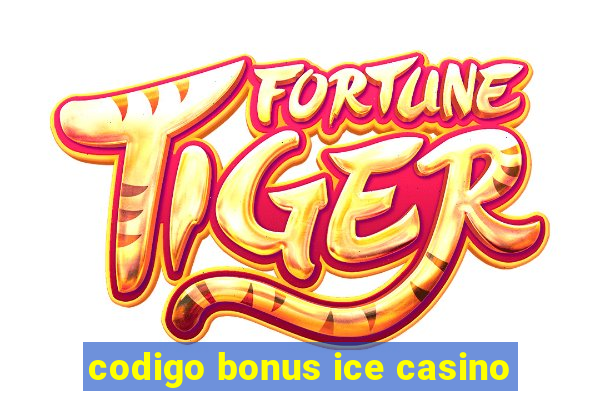 codigo bonus ice casino