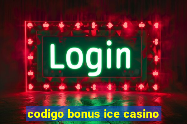 codigo bonus ice casino