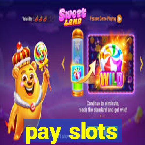 pay slots