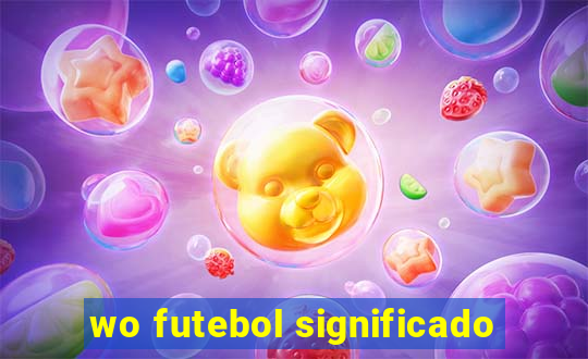 wo futebol significado