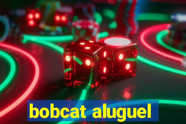 bobcat aluguel