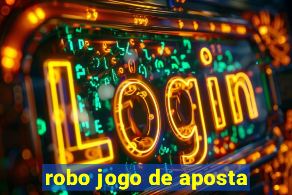 robo jogo de aposta