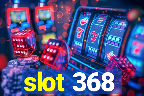 slot 368