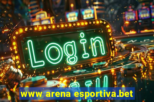 www arena esportiva.bet