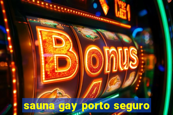 sauna gay porto seguro