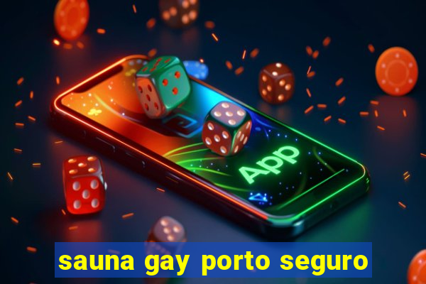 sauna gay porto seguro