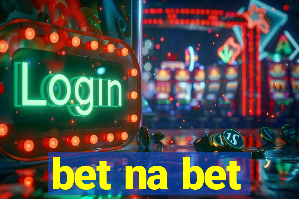 bet na bet