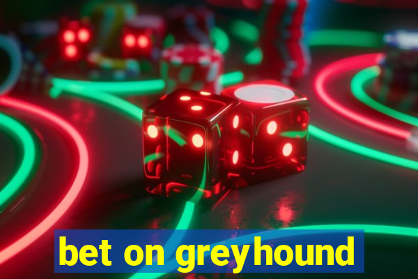 bet on greyhound