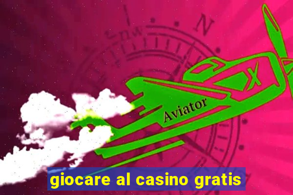 giocare al casino gratis