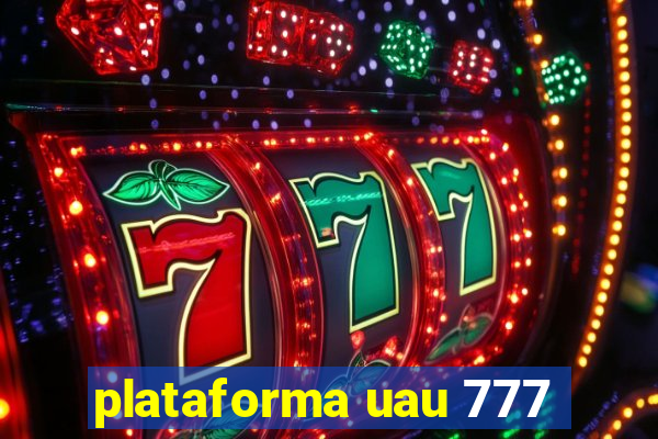 plataforma uau 777