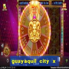 guayaquil city x san antonio