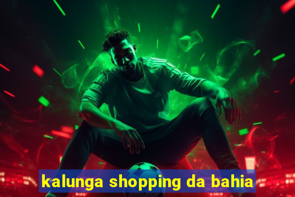 kalunga shopping da bahia