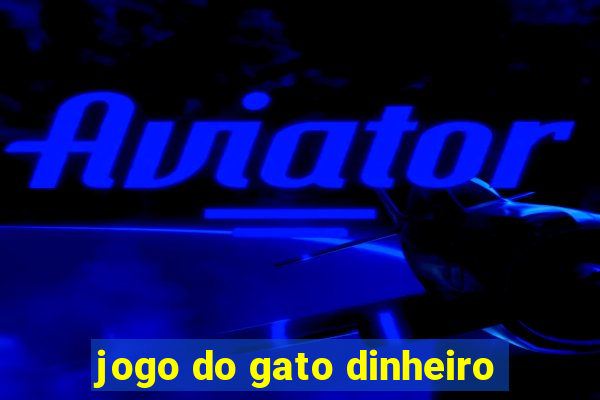 jogo do gato dinheiro