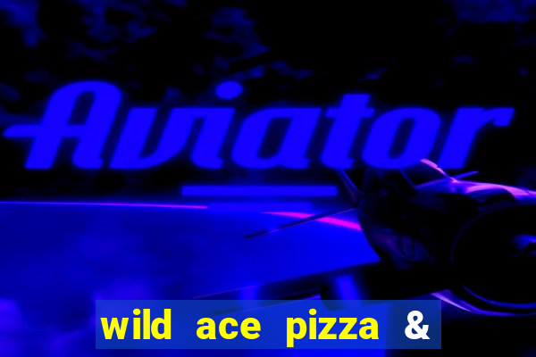 wild ace pizza & pub reviews