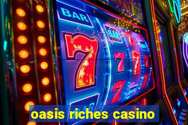 oasis riches casino