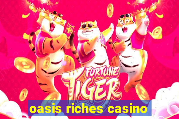 oasis riches casino