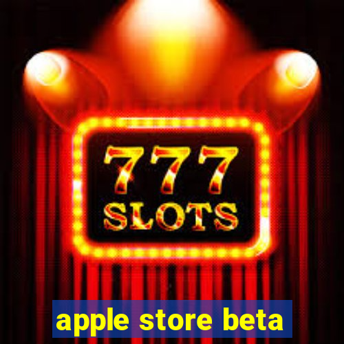 apple store beta