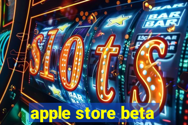 apple store beta