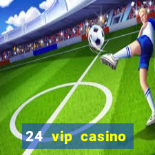 24 vip casino bonus codes