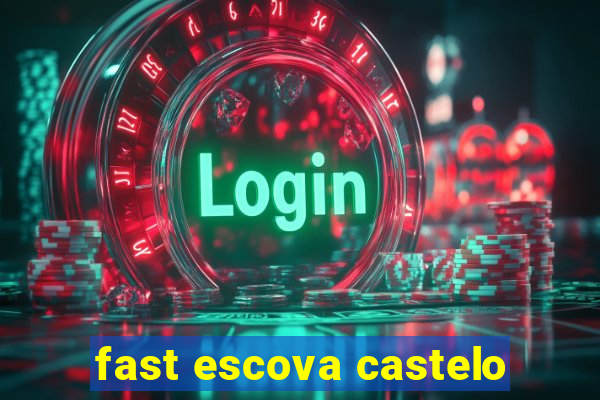 fast escova castelo