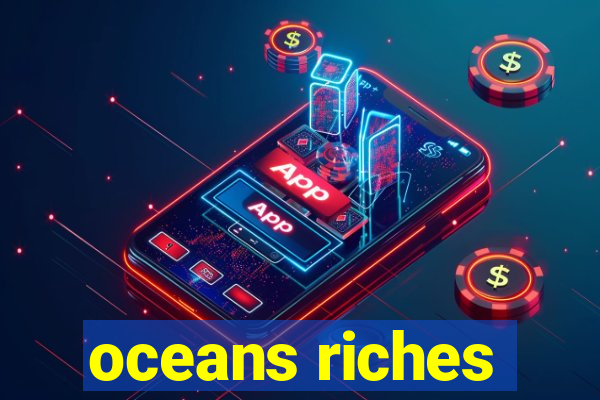 oceans riches