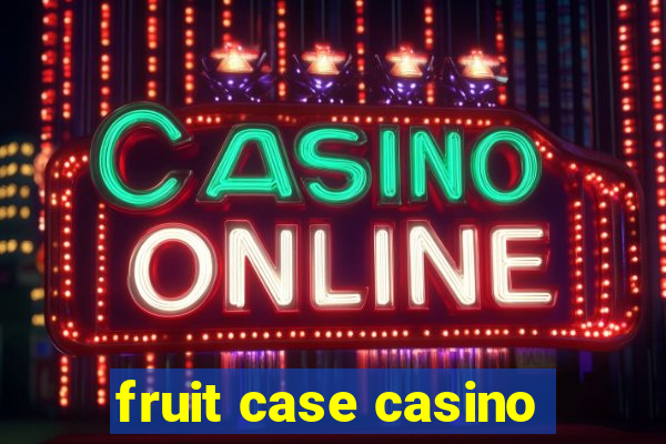 fruit case casino