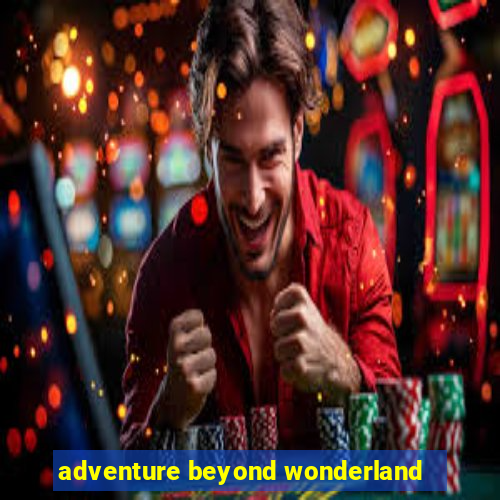 adventure beyond wonderland