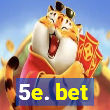 5e. bet