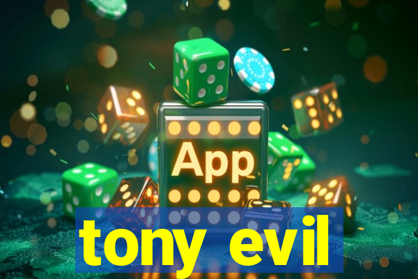 tony evil