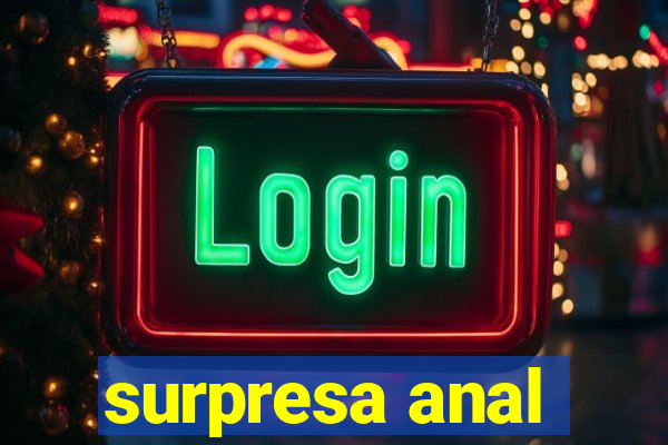 surpresa anal