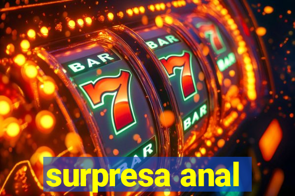 surpresa anal