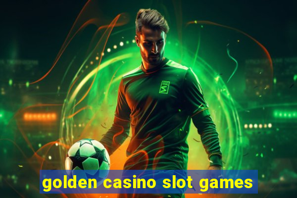 golden casino slot games